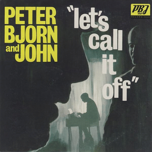 Peter Bjorn And John : Let's Call It Off